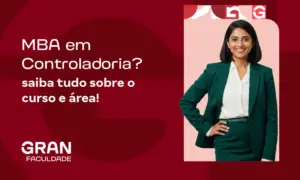 MBA em Controladoria: saiba tudo sobre o curso e área!