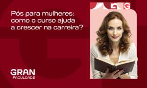 Pós para mulheres: como o curso ajuda a crescer na carreira?