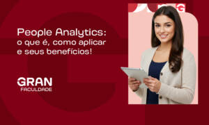 People Analytics: o que é, como aplicar e seus benefícios!