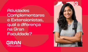 Atividades Complementares e Extensionistas, qual a diferença na Gran Faculdade?