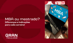 MBA ou mestrado? Diferenças e indicações para cada carreira!
