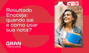 Resultado Encceja: quando sai e como usar sua nota?