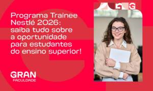 Programa Trainee Nestlé 2026; saiba os detalhes sobre a oportunidade!