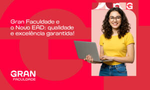 Gran Faculdade e o Novo EAD: qualidade e excelência garantida!