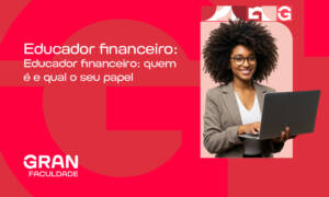 Educador financeiro: quem é e qual o seu papel?
