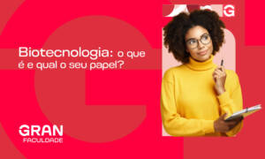 Biotecnologia: o que é e qual o seu papel?