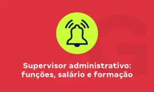 Supervisor administrativo: funções, salário e formação