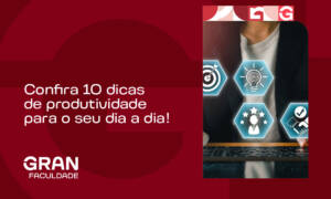 10 dicas de produtividade para seu dia a dia!