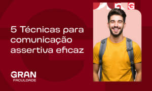 5 Técnicas para comunicação assertiva eficaz
