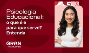 Psicologia Educacional: o que é e para que serve? Entenda