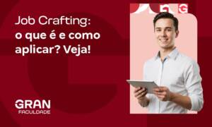 Job Crafting: o que é e como aplicar? Veja!