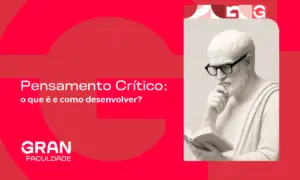 Pensamento Crítico: o que é e como desenvolver? Confira!