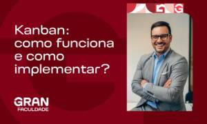 Kanban: como funciona e como implementar?