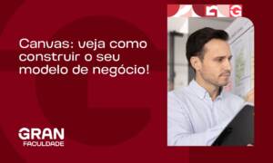Canvas: veja como construir o seu modelo de negócio!