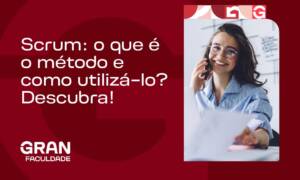 Scrum: o que é o método e como utilizá-lo? Descubra!