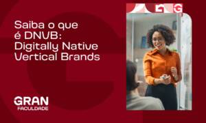 Saiba o que é DNVB: Digitally Native Vertical Brands