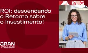 ROI: desvendando o Retorno sobre o Investimento!