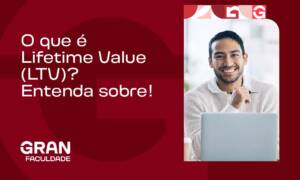 O que é Lifetime Value (LTV)? Entenda sobre!
