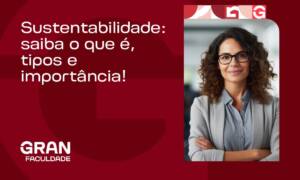 Sustentabilidade: saiba o que é, tipos e importância!