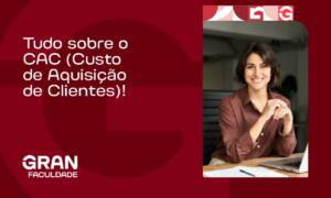 Tudo sobre o CAC (Custo de Aquisição de Clientes)!