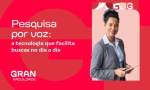 Pesquisa por voz: a tecnologia que facilita buscas no dia a dia