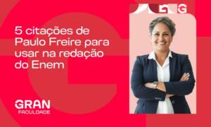 5 citações de Paulo Freire para usar na redação do Enem