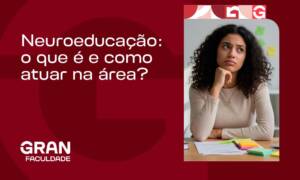 Neuroeducação: o que é e como atuar na área?