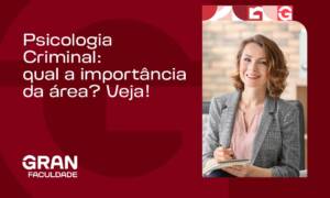 Psicologia Criminal: qual a importância da área? Veja!