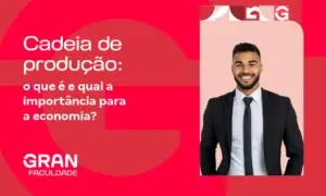 Cadeia Produtiva: o que é e qual a importância para a economia? 