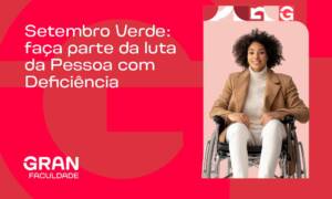 Setembro Verde: faça parte da luta da Pessoa com Deficiência