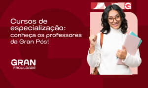 Cursos de especialização: conheça os professores da Gran Pós!