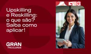 Upskilling e Reskilling: o que são? Saiba como aplicar!