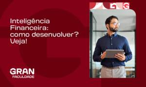 Inteligência Financeira: como desenvolver? Veja!