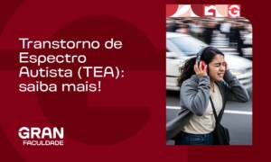 Transtorno de Espectro Autista (TEA): saiba mais!