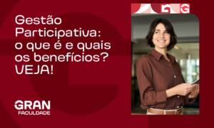 Gestão Participativa: o que é e quais os benefícios? VEJA!
