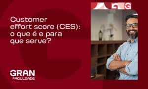 Customer Effort Score (CES): o que é e para que serve?