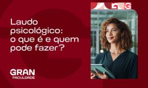 Laudo Psicológico: o que é e quem pode fazer?
