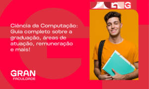 Ciência da Computação: guia completo sobre a graduação, áreas de atuação, remuneração e mais!