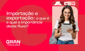 Importação e exportação: qual a importância e como funciona esse fluxo?