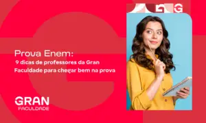 Prova Enem: 9 dicas de professores da Gran Faculdade para chegar bem na prova