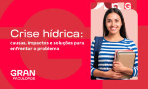Crise hídrica: causas, impactos e soluções para enfrentar o problema