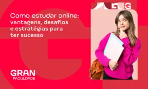 Como estudar online? Confira as vantagens, desafios e estratégias para ter sucesso!