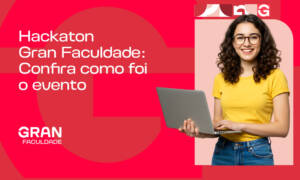 Hackaton Gran Faculdade: como foi a cerimônia de encerramento? Confira!