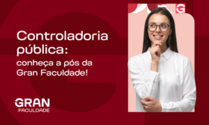 Controladoria pública: conheça a pós da Gran Faculdade!