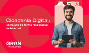Cidadania Digital: como agir de forma responsável na internet? Entenda mais