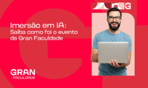 Imersão em IA: saiba como foram os três dias de palestras da Gran Faculdade