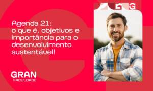 Agenda 21: o que é, objetivos e importância para o desenvolvimento sustentável