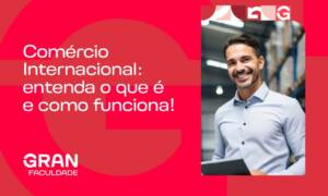 Comércio Internacional: entenda o que é e como funciona!