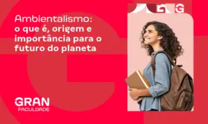 Ambientalismo: o que é, origem e importância para o futuro do planeta