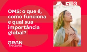 OMS: o que é, como funciona e qual sua importância global?